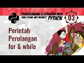 PYTHON 03 Perintah Perulangan for while