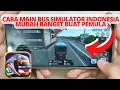 Download Lagu CARA BERMAIN BUS SIMULATOR INDONESIA DI HP TERBARU MUDAH BANGET