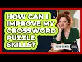 How Can I Improve My Crossword Puzzle Skills