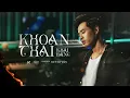 Download Lagu KHOAN THAI (ràng buộc chỉ là một cái cớ) - KHẢI ĐĂNG | HUỲNH VĂN | OFFICIAL MV