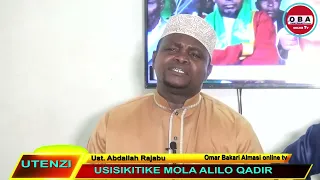 UTENZI USISIKITIKE MOLA ALILO KADIRIA Ust Abdallah Rajabu 