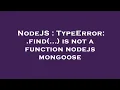 NodeJS TypeError find is not a function nodejs mongoose