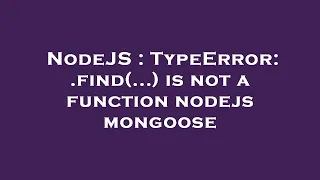 NodeJS TypeError find is not a function nodejs mongoose