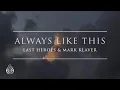 Download Lagu Last Heroes \u0026 Mark Klaver - Always Like This | Ophelia Records