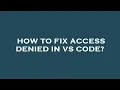 How to fix access denied in vs code