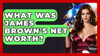 What Was James Brown s Net Worth - The Musician Encyclopedia