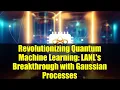 Revolutionizing Quantum Machine Learning LANL s Breakthrough with Gaussian Processes