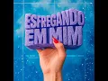 Esfregando em Mim - MC Tato, LeoZera & SXSS