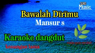 Download BAWALAH DIRIMU || MANSUR S || KARAOKE DANGDUT MP3