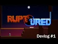 The Prototype - Ruptured Devlog 1