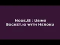 NodeJS Using Socket io with Heroku