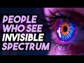 People Who See the Invisible Spectrum Extraordinary Vision