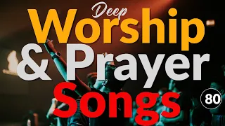 Deep Worship & Prayer Songs 2026🙏 Powerful Prophetic Worship Songs, Thanksgiving & Praise to Jesus✝️