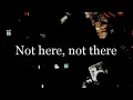 Lagu Not here, not there