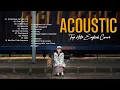 Download Lagu TOP HITS ACOUSTIC ENGLISH GUITAR CLASSIC COVER SONGS 2021 - NEW ACOUSTIC LOVE SONGS IN THE MORNING