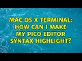 Mac OS X Terminal How can I make my pico editor syntax highlight 3 Solutions