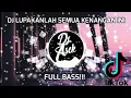 Download Lagu DJ TIKTOK VIRAL 🎧 🎶 DJ LUPAKANLAH SEMUA KENANGAN INI TERBARU 2020 FULL BASS