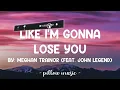 Like I'm Gonna Lose You - Meghan Trainor (Feat. John Legend) (Lyrics) 🎵
