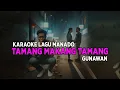 Download Lagu KARAOKE LAGU MANADO Tamang Makang Tamang - Gunawan