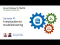 E01 Introduction to troubleshooting Azure Database for MySQL - Troubleshooting Series