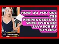 How Do You Use CSS Preprocessors With Dynamic JavaScript Styles - JavaScript Toolkit