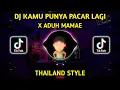 DJ Thailand - Kamu Punya Pacar Lagi X Aduh Mamae || Viral Tik Tok Terbaru 2022