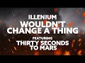 Download Lagu ILLENIUM - Wouldn't Change a Thing (feat. Thirty Seconds to Mars)