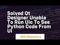 Solved qt designer unable to run uic to see python code from ui