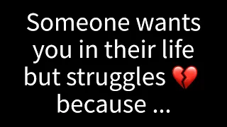 💌 Someone desires to have you in their life but is finding it difficult because...