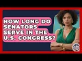 How Long Do Senators Serve in the U S Congress - Inside the Legislative Branch