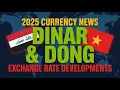 Iraqi Dinar and Vietnamese Dong Exchange Rate Developments RV News 2025