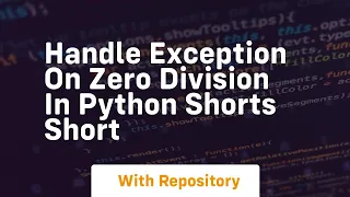 handle exception on zero division in python shorts short