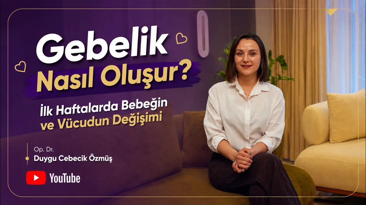 Op. Dr. Duygu Cebecik Özmüş ile gebeliğin nasıl oluştuğu ve ilk haftalar videosu kapağı