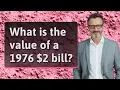 What is the value of a 1976 2 bill