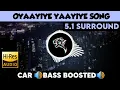 Download Lagu Oyaayiye Yaayiye |🎧 5.1 Surround 🎧| 🔊Bass Boosted🔊 | Sub  🔊Bass🔊 | by THARMi2005