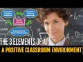 The 3 Elements of A Positive Learning Environment Creating classrooms where students thrive