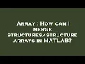 Array How can I merge arrays in MATLAB