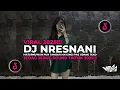 Lagu DJ NRESNANI VIRAL TIKTOK SLOW BASS TERBARU 2025