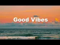 Lagu Good Vibes 2026 🌅 Chill House Mix \u0026 Positive Energy for a Bright New Day