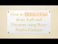How to Delete a User from Auth and Firestore using React Native Firebase