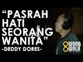 Download Lagu DEDDY DORES - PASRAH HATI SEORANG WANITA | COVER BY SOEPARJO