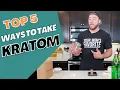 Top 5 Best Ways to Take Kratom