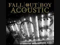 Fall Out Boy - A Little Less 16 Candles A Little More Touch Me (Acoustic)