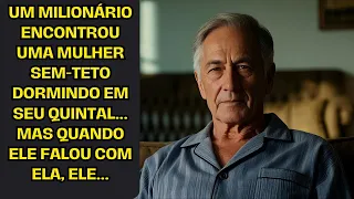 Um milionário encontrou uma mulher sem-teto dormindo em seu quintal... mas quando ele falou com ela