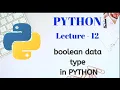 BOOLEAN DATA TYPE in PYTHON Lecture - 12