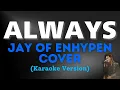 Download Lagu ALWAYS -  Jay of ENHYPEN (Karaoke Version)