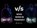 INTP ESTJ Who wins in trading Mind series