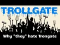 TROLLGATE Why they hate Trongate