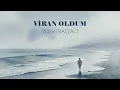 VİRAN OLDUM  -  Yüksel BALTACI