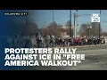 Protesters in Oklahoma City rally against ICE in Free America Walkout